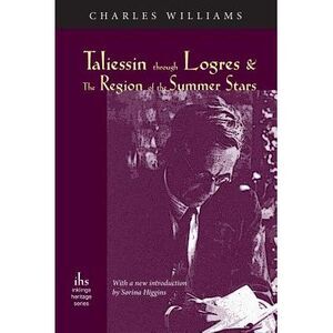 Taliessin through Logres and The Region of the Summer Stars -- Charles Williams